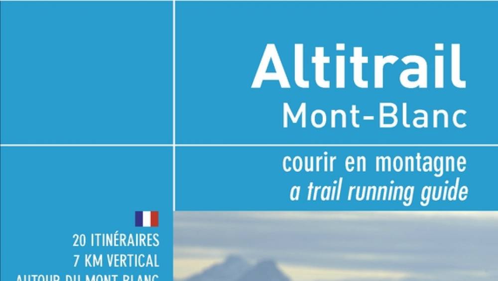 altitrail mont blanc un guide pour courir en montagne
