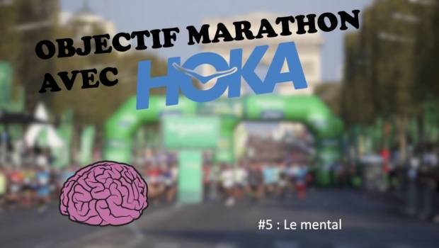 objectif marathon avec hoka 5 le mental sur marathon